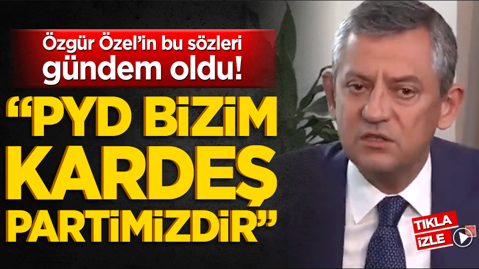Özgür Özel’in bu sözleri gündem oldu! "PYD bizim kardeş partimizdir"
