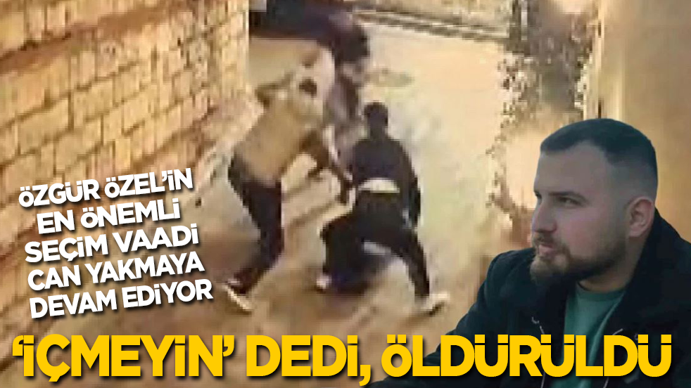 Özgür Özel’in en önemli seçim vaadi can yakmaya devam ediyor: ‘Burada içmeyin’ dedi, öldürüldü!