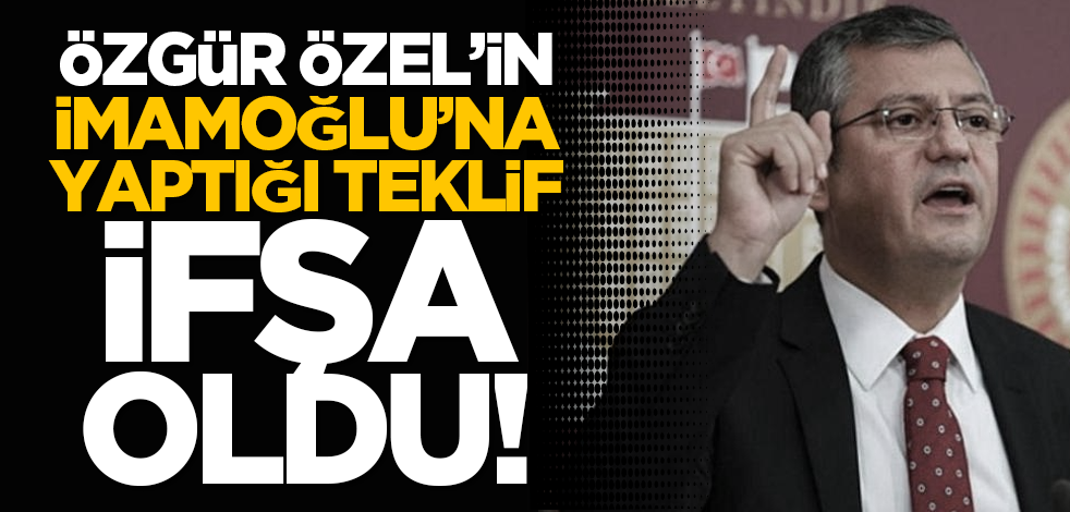 Özgür Özel’in İmamoğlu’na yaptığı teklif ifşa oldu!