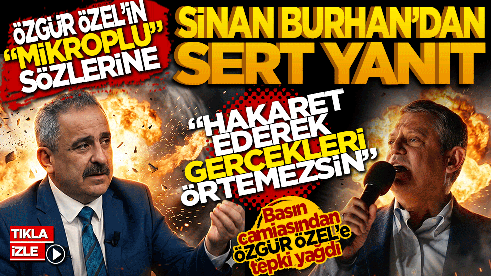 Özgür Özel’in mikroplu sözlerine Sinan Burhan’dan sert yanıt: Hakaret ederek gerçekleri örtemezsin