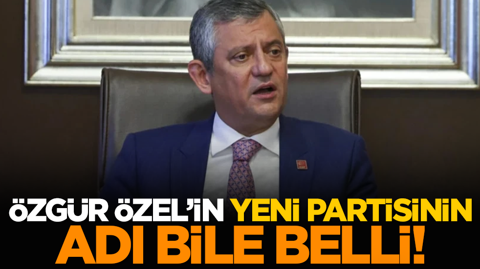 Özgür Özel’in yeni partisinin adı bile belli!