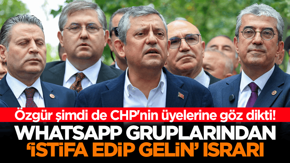 Özgür şimdi de CHP'nin üyelerine göz dikti! WhatsApp gruplarından ‘istifa edip gelin’ ısrarı