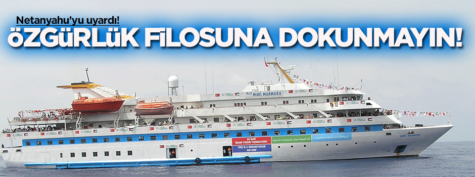 'Özgürlük Filosu'na müdahale etmeyin'