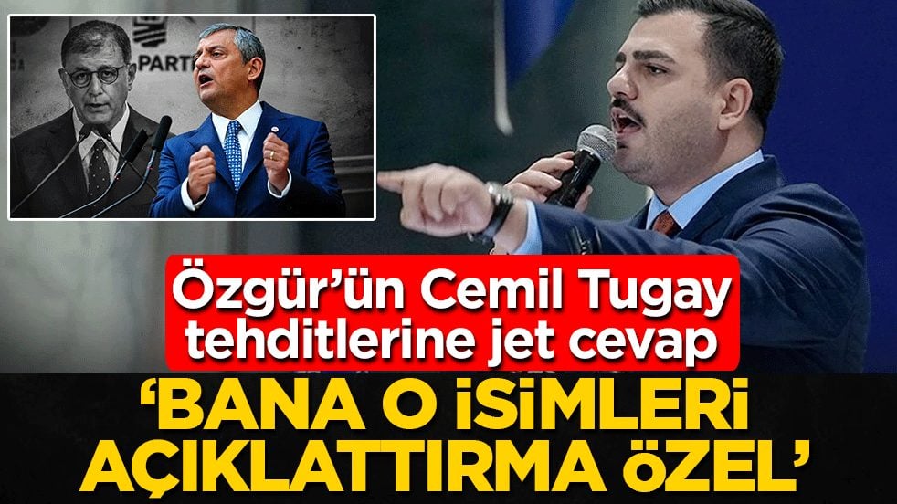 Özgür’ün Cemil Tugay tehditlerine jet cevap: ‘Bana o isimleri açıklattırma Özel’