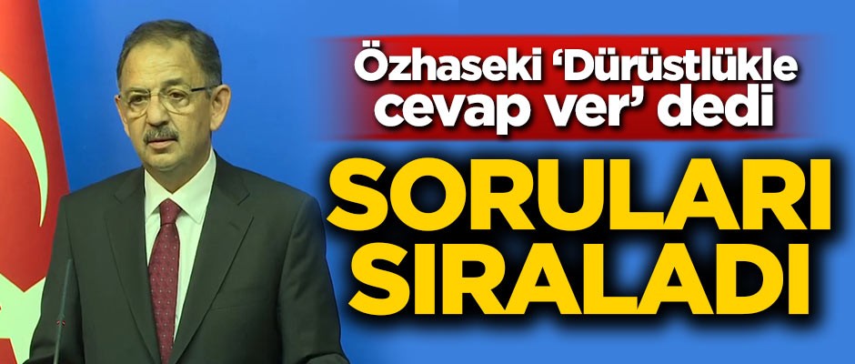 Özhaseki 'Dürüstlükle cevap ver' dedi! Soruları sıraladı
