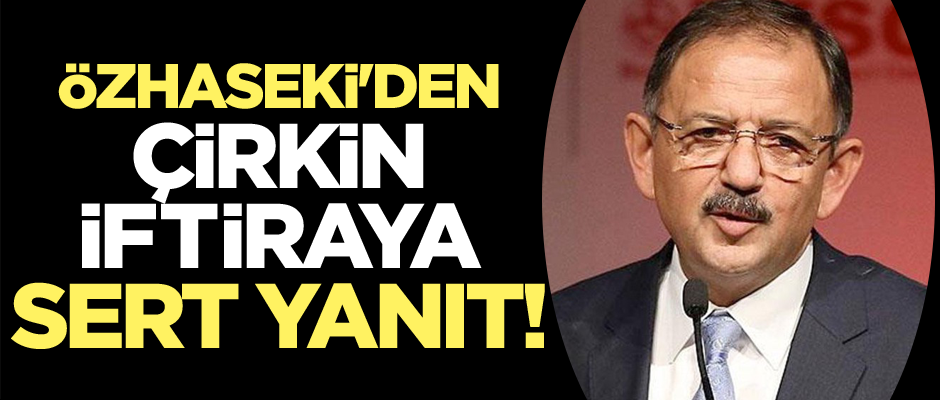 Özhaseki'den çirkin iftiraya sert yanıt!
