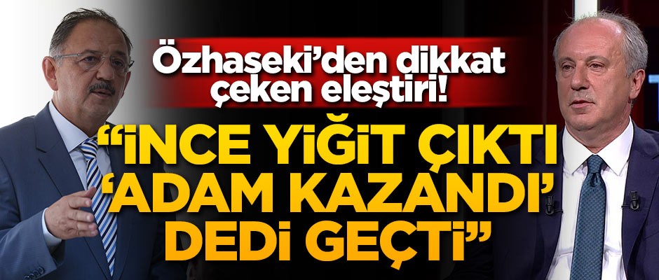Özhaseki'den dikkat çeken eleştiri! '"İnce yiğit çıktı, 'Adam kazandı' dedi geçti''