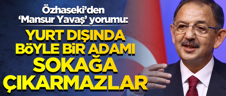 Özhaseki'den 'Mansur Yavaş' açıklaması: Yurt dışında böyle bir adam aday değil, sokağa çıkamaz