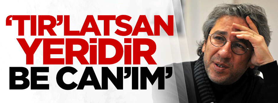 Özışık: TIR'latsan yeridir be Can'ım!