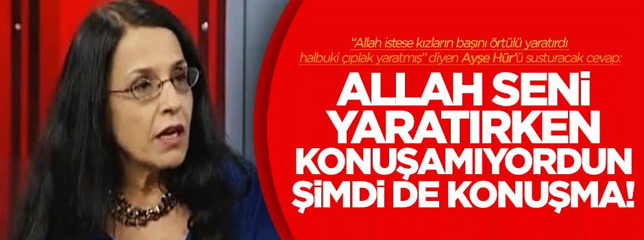 Özışık'tan Ayşe Hür'ü susturacak cevap