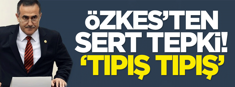 Özkes'ten Kılıçdaroğlu'na: Tıpış tıpış