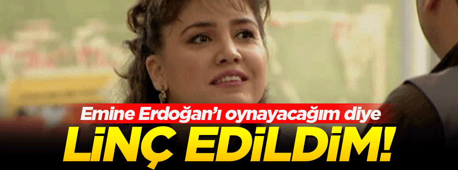 Özlem Balcı: Emine Erdoğan'ı oynayacağım diye linç edildim