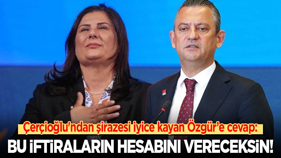 Özlem Çerçioğlu'ndan şirazesi iyice kayan Özgür’e cevap: Bu iftiraların hesabını sana soracağım!