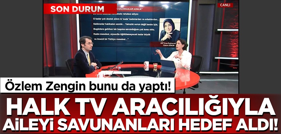 Özlem Zengin bunu da yaptı! Halk TV aracılığıyla aileyi savunanları hedef aldı
