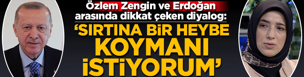 Özlem Zengin ve Erdoğan arasında dikkat çeken diyalog: 