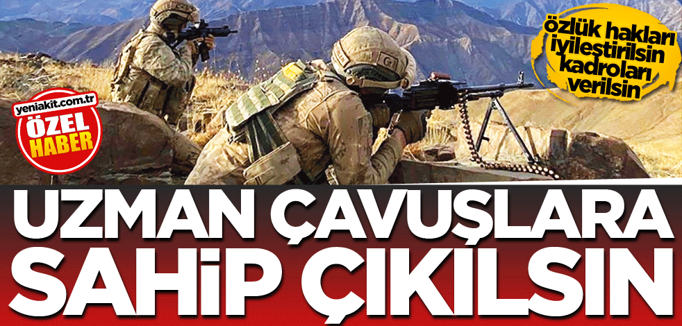 Özlük hakları iyileştirilsin kadroları verilsin! Uzman çavuşlara sahip çıkılsın