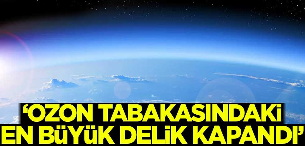 'Ozon tabakasındaki en büyük delik kapandı'