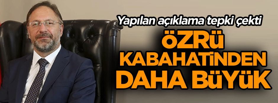 Özrü kabahatinden daha büyük