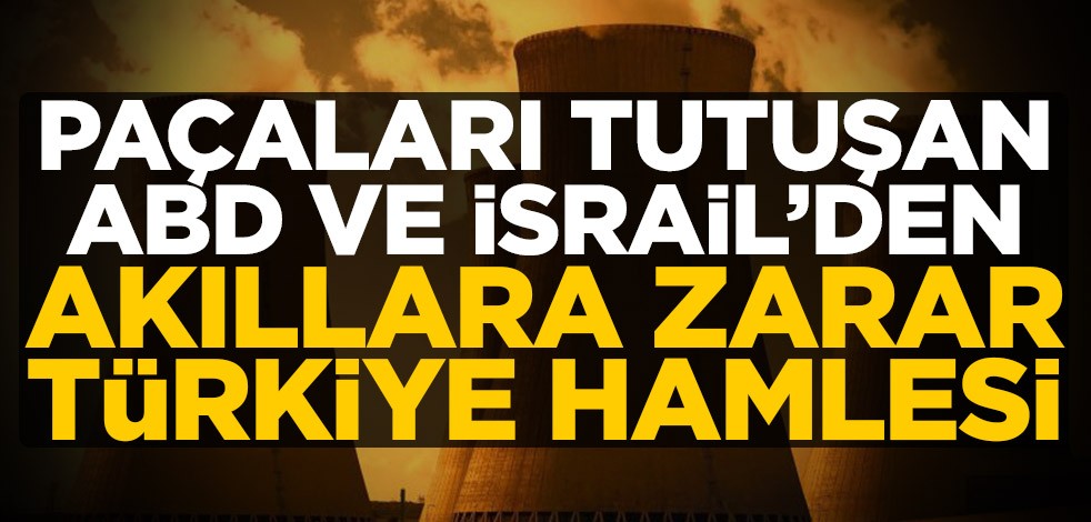 Paçaları tutuşan ABD ve İsrail'den akıllara zarar Türkiye hamlesi