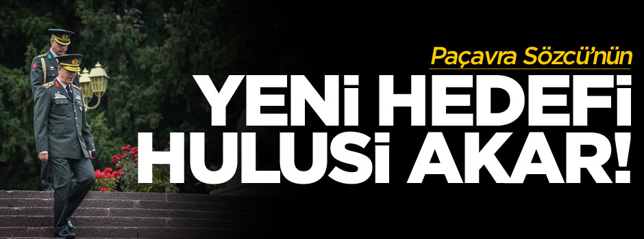 Paçavra Sözcü'nün yeni hedefi Genelkurmay Başkanı Hulusi Akar