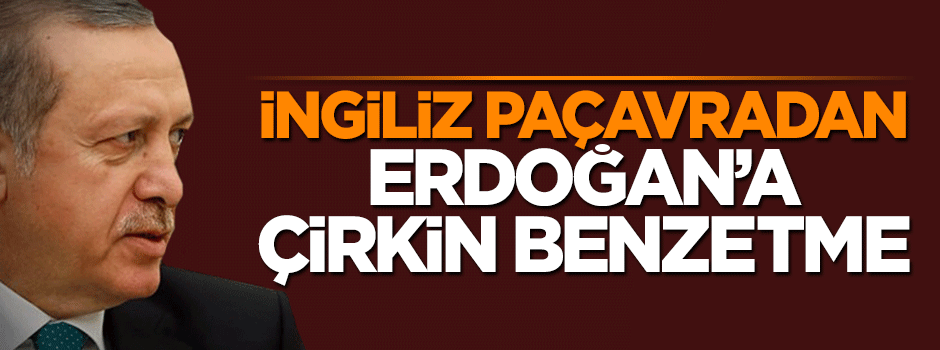 Paçavra Times gazetesinden Cumhurbaşkanı Erdoğan'a çirkin benzetme