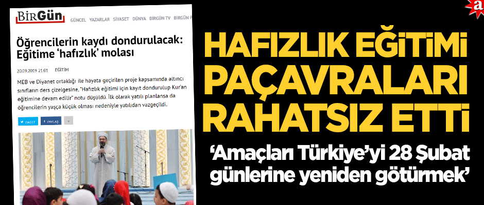 Paçavralar, 'hafızlık' eğitiminden rahatsız! "Amaçları Türkiye'yi 28 Şubat günlerine yeniden götürmek"