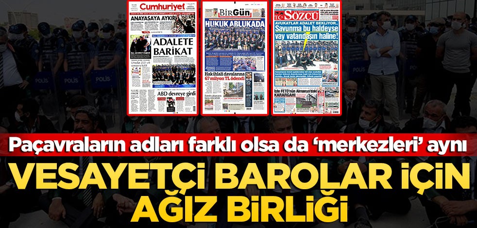 Paçavraların adları farklı olsa da ‘merkezleri’ aynı! Vesayetçi barolar için ağız birliği