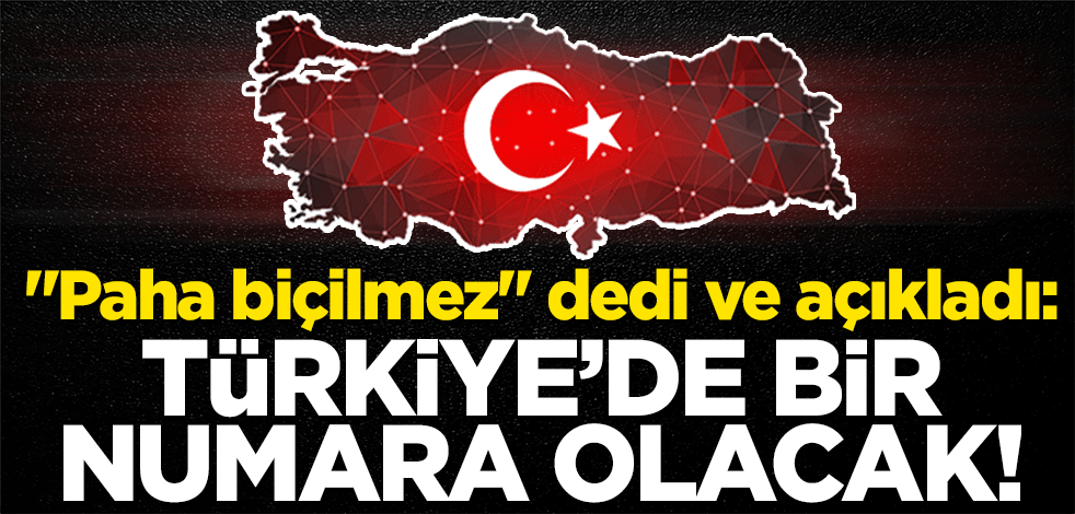 "Paha biçilmez" dedi ve açıkladı: Türkiye'de bir numara olacak!