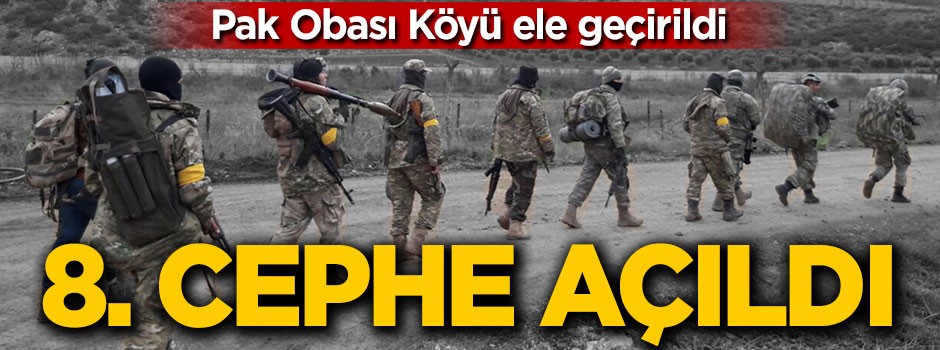 Pak Obası Köyü ele geçirildi! 8. cephe açıldı