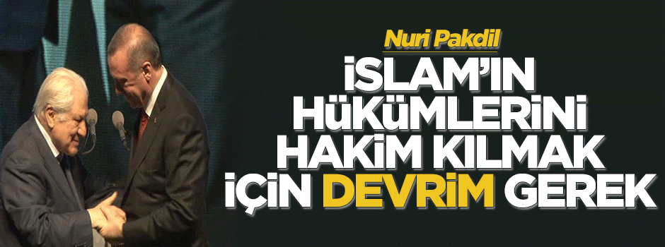 Pakdil: İslâm'ın hükümlerini egemen kılmak için devrim gerek