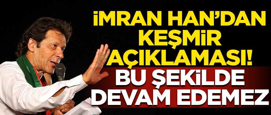 Pakistan Başbakanı İmran Han'dan Keşmir açıklaması! "Bu şekilde devam edemez"