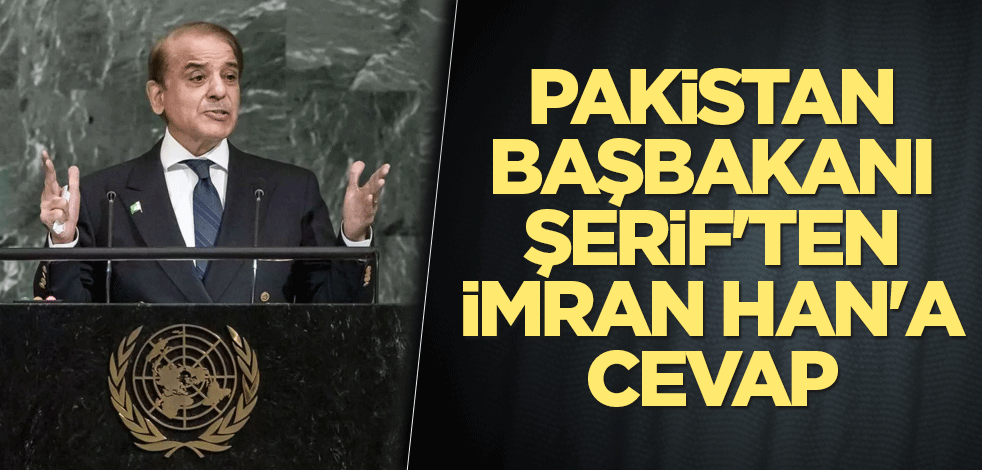 Pakistan Başbakanı Şerif'ten İmran Han'a cevap