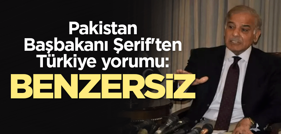 Pakistan Başbakanı Şerif'ten Türkiye yorumu: Benzersiz