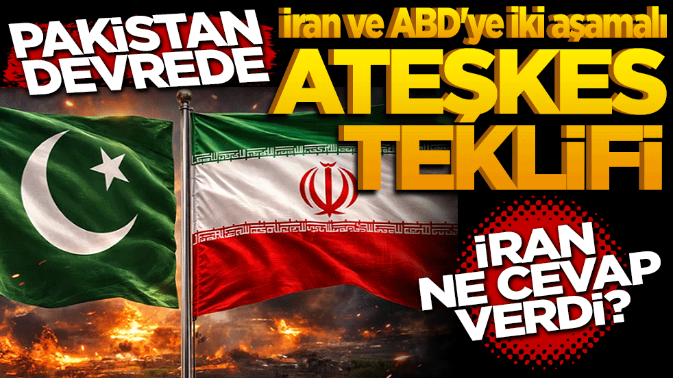 Pakistan devrede: İran ve ABD'ye iki aşamalı ateşkes teklifi! İran ne cevap verdi?