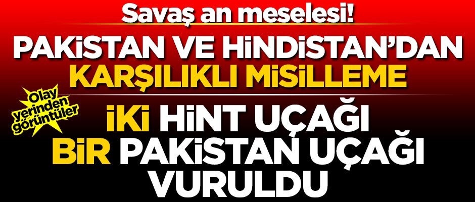 Pakistan, Hindistan hava sahasına girdi! Hint savaş uçağı düştü