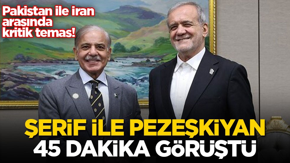 Pakistan ile İran arasında kritik temas! Şerif ile Pezeşkiyan 45 dakika görüştü