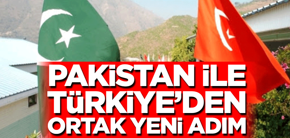 Pakistan ile Türkiye'den ortak yeni adım