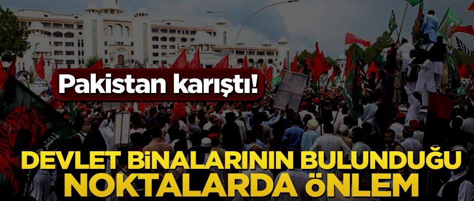 Pakistan karıştı! Devlet binalarının bulunduğu noktalar kapatıldı