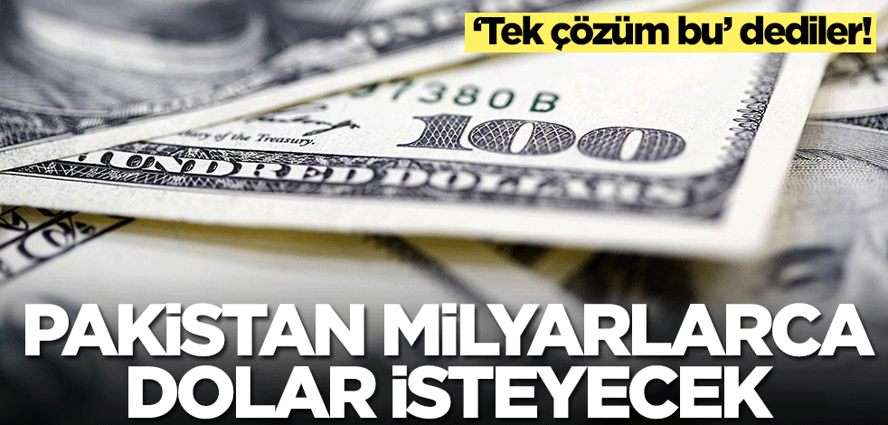 Pakistan milyarlarca dolar istemeye hazırlanıyor