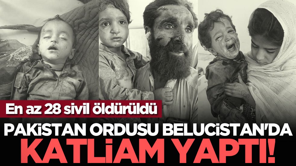Pakistan ordusu Belucistan'da katliam yaptı! En az 28 sivil öldürüldü