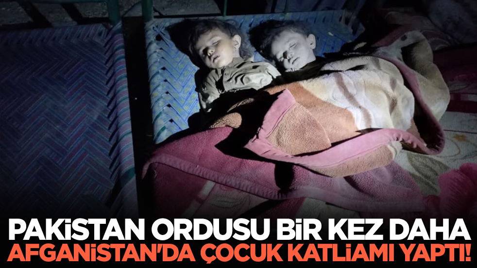 Pakistan ordusu bir kez daha Afganistan'da çocuk katliamı yaptı!