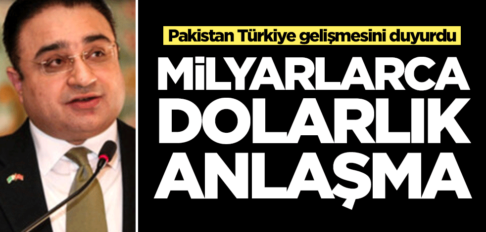 Pakistan Türkiye gelişmesini duyurdu! Milyarlarca dolarlık anlaşma