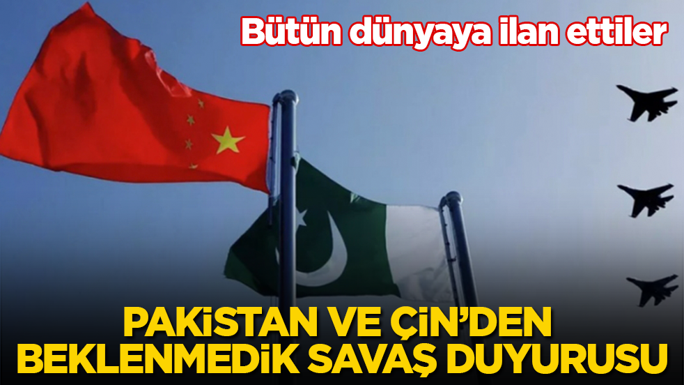 Pakistan ve Çin’den beklenmedik savaş duyurusu! Bütün dünyaya ilan ettiler