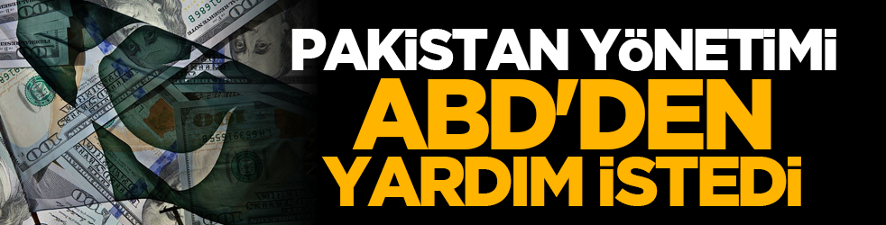 Pakistan yönetimi ABD'den yardım istedi