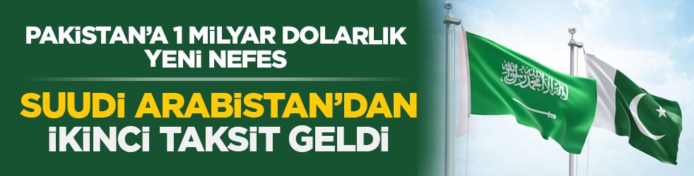 Pakistan’a 1 milyar dolarlık yeni nefes: Suudi Arabistan’dan ikinci taksit geldi