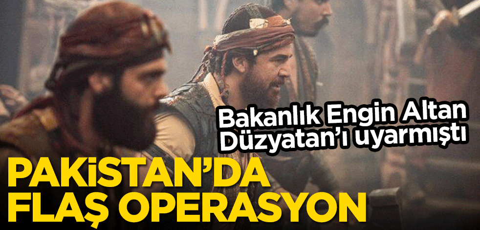 Pakistan'da, Barbaroslar oyuncusu Engin Altan Düzyatan'ı dolandırmakla suçlanan kişi gözaltına alındı