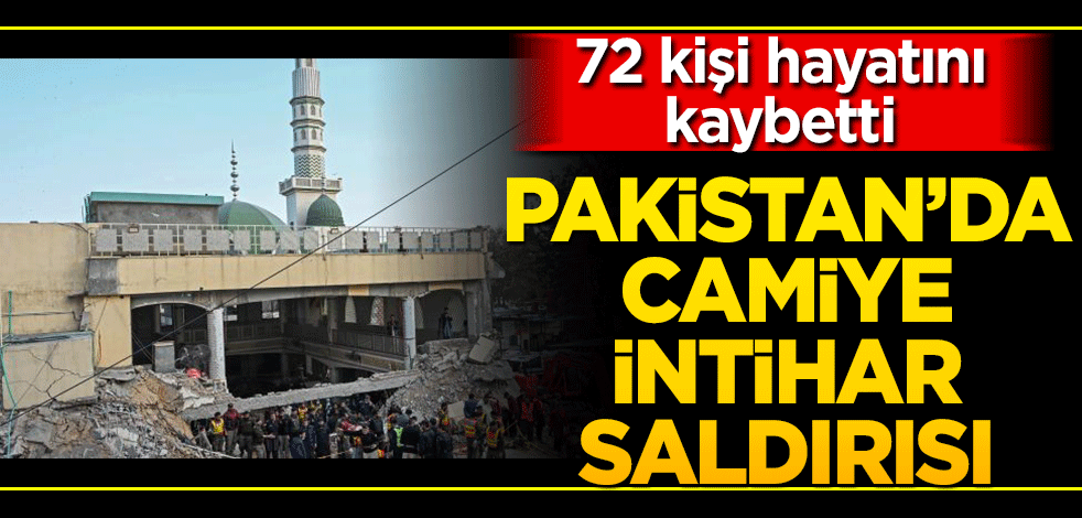 Pakistan'da camiye düzenlenen intihar saldırısında ölü sayısı 72'ye yükseldi