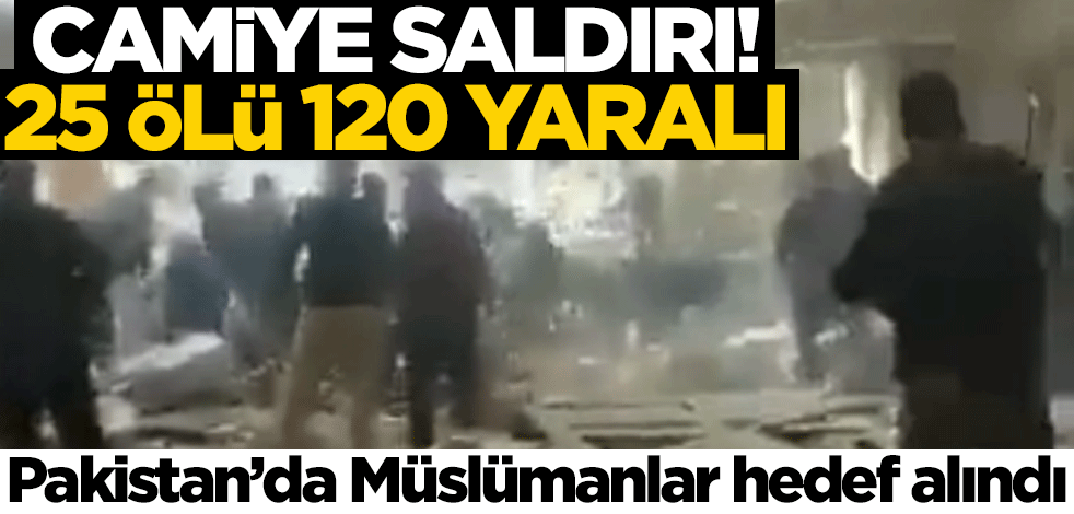 Pakistan'da camiye saldırı! 25 ölü 120 yaralı