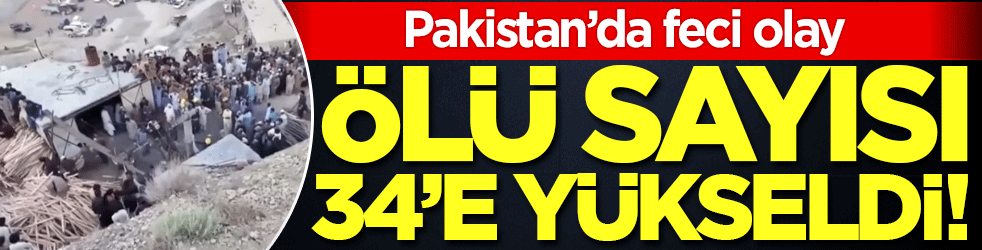Pakistan'da feci olay: Ölü sayısı 34'e yükseldi!