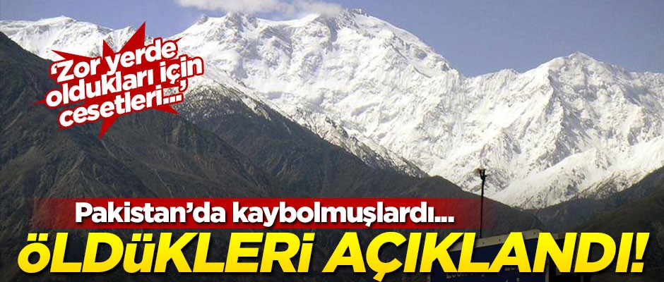 Pakistan'da kaybolmuşlardı... Hepsinin öldüğü açıklandı! "Zor yerde oldukları için cesetleri..."